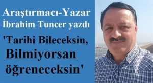 TARİHİ BİLECEKSİN, BİLMİYORSAN ÖĞRENECEKSİN